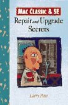 Mac Classic & Se: Repair and Upgrade Secrets