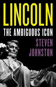 Abraham Lincoln: Icon of Ambiguity