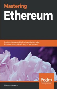 Mastering Ethereum: Implement advanced blockchain applications using Ethereum-supported tools, services, and protocols