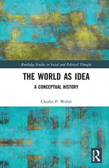 The World as Idea: A Conceptual History (Routledge Studies in Social and Political Thought)