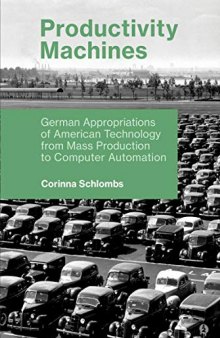 Productivity Machines: German Appropriations of American Technology from Mass Production to Computer Automation