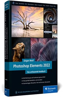 Photoshop Elements 2022: Das umfassende Handbuch. Alle Werkzeuge und Funktionen der Software auf über 800 Seiten verständlich erklärt