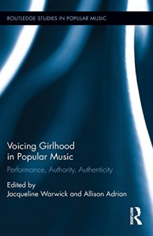 Voicing Girlhood in Popular Music: Performance, Authority, Authenticity