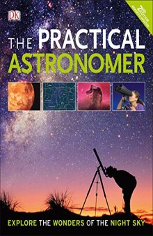 The Practical Astronomer: Explore the Wonders of the Night Sky