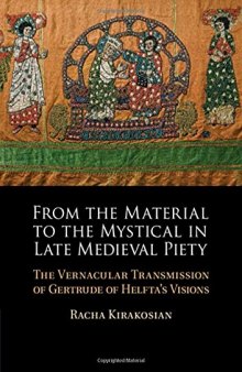 From the Material to the Mystical in Late Medieval Piety: The Vernacular Transmission of Gertrude of Helfta's Visions