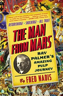 The Man from Mars: Ray Palmer's Amazing Pulp Journey