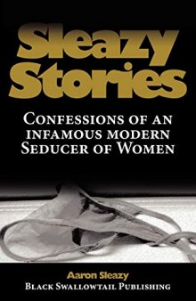 Sleazy Stories: Confessions of an infamous modern Seducer of Women