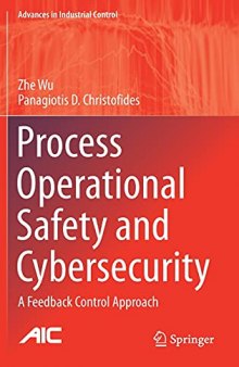 Process Operational Safety and Cybersecurity: A Feedback Control Approach (Advances in Industrial Control)