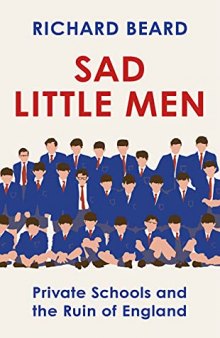 Sad Little Men: Private Schools and the Ruin of England