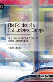 The Politics of a Disillusioned Europe: East Central Europe After the Fall of Communism