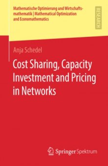 Cost Sharing, Capacity Investment and Pricing in Networks (Mathematische Optimierung und Wirtschaftsmathematik | Mathematical Optimization and Economathematics)