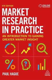 Market research in practice : an introduction to gaining greater market insight