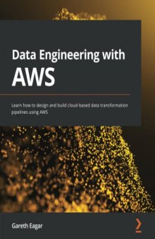 Data Engineering with AWS: Learn how to design and build cloud-based data transformation pipelines using AWS