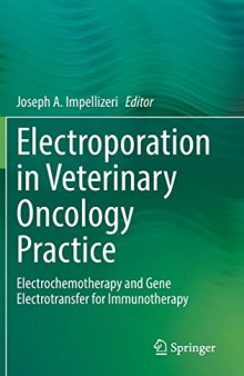 Electroporation in Veterinary Oncology Practice: Electrochemotherapy and Gene Electrotransfer for Immunotherapy