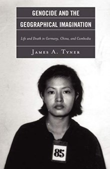 Genocide and the Geographical Imagination: Life and Death in Germany, China, and Cambodia