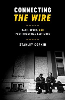 Connecting The Wire: Race, Space, and Postindustrial Baltimore