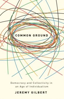 Common Ground: Democracy and Collectivity in an Age of Individualism