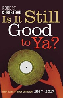 Is It Still Good to Ya?: Fifty Years of Rock Criticism, 1967-2017