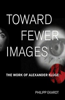 Toward Fewer Images: The Work of Alexander Kluge (October Books)
