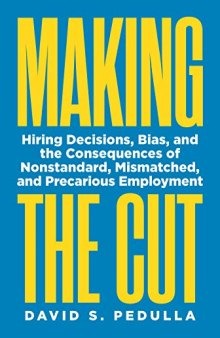 Making the Cut: Hiring Decisions, Bias, and the Consequences of Nonstandard, Mismatched, and Precarious Employment