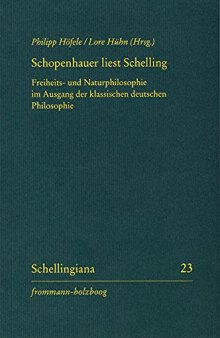 Schopenhauer liest Schelling: Freiheits- und Naturphilosophie im Ausgang der klassischen deutschen Philosophie. Mit einer Edition von Schopenhauers ... F.W.J. Schellings II