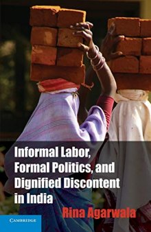 Informal Labor, Formal Politics, and Dignified Discontent in India (Cambridge Studies in Contentious Politics)