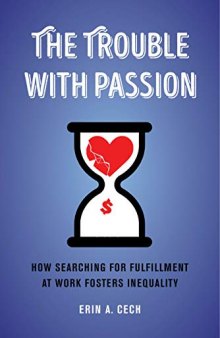 The Trouble with Passion: How Searching for Fulfillment at Work Fosters Inequality