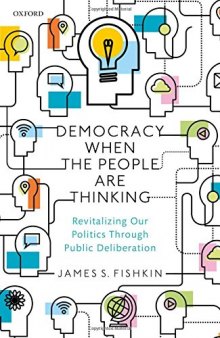 Democracy When the People Are Thinking: Revitalizing Our Politics Through Public Deliberation