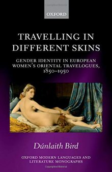 Travelling in Different Skins: Gender Identity in European Women's Oriental Travelogues, 1850-1950