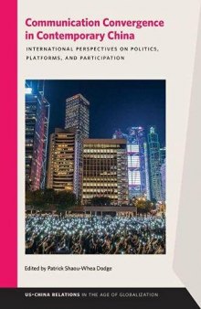 Communication Convergence in Contemporary China: International Perspectives on Politics, Platforms, and Participation