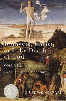 Dionysus, Christ, and the Death of God, Volume 2: Christianity and Modernity
