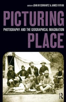 Picturing Place: Photography and the Geographical Imagination