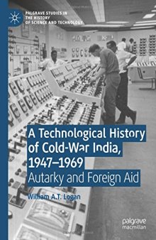 A Technological History of Cold-War India, 1947–⁠1969: Autarky and Foreign Aid