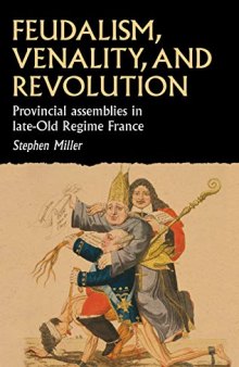 Feudalism, venality, and revolution: Provincial assemblies in late-Old Regime France