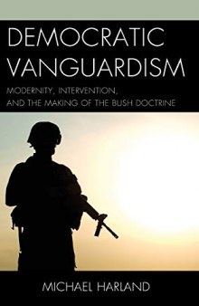 Democratic Vanguardism: Modernity, Intervention, and the Making of the Bush Doctrine