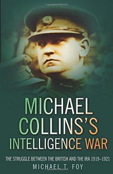 Michael Collins's Intelligence War: The Struggle Between the British and the IRA 1919–1921