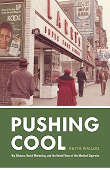 Pushing Cool: Big Tobacco, Racial Marketing, and the Untold Story of the Menthol Cigarette
