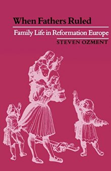 When Fathers Ruled: Family Life in Reformation Europe