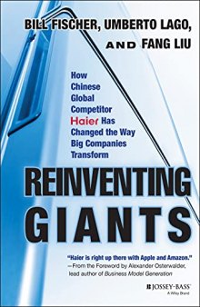 Reinventing Giants: How Chinese Global Competitor Haier Has Changed the Way Big Companies Transform
