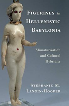 Figurines in Hellenistic Babylonia: Miniaturization and Cultural Hybridity