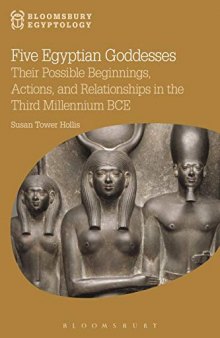Five Egyptian Goddesses: Their Possible Beginnings, Actions, and Relationships in the Third Millennium BCE