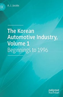 The Korean Automotive Industry, Volume 1: Beginnings to 1996