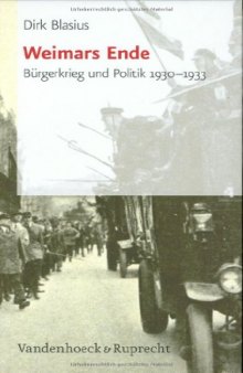 Weimars Ende : Bürgerkrieg und Politik 1930-1933