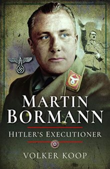 Martin Bormann: Hitler’s Executioner