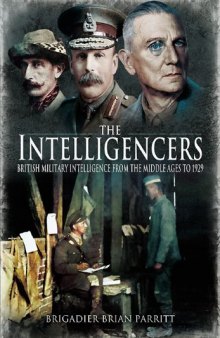 The Intelligencers: British Military Intelligence From the Middle Ages to 1929