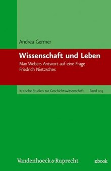 Wissenschaft und Leben: Max Webers Antwort auf eine Frage Friedrich Nietzsches