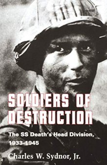Soldiers of Destruction : The SS Death's Head Division, 1933-1945