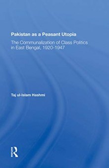 Pakistan As A Peasant Utopia: The Communalization Of Class Politics In East Bengal, 1920-1947
