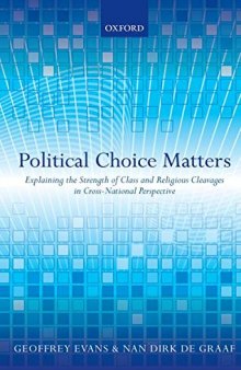Political Choice Matters: Explaining the Strength of Class and Religious Cleavages in Cross-National Perspective
