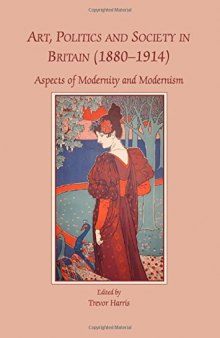Art, Politics and Society in Britain (1880-1914): Aspects of Modernity and Modernism